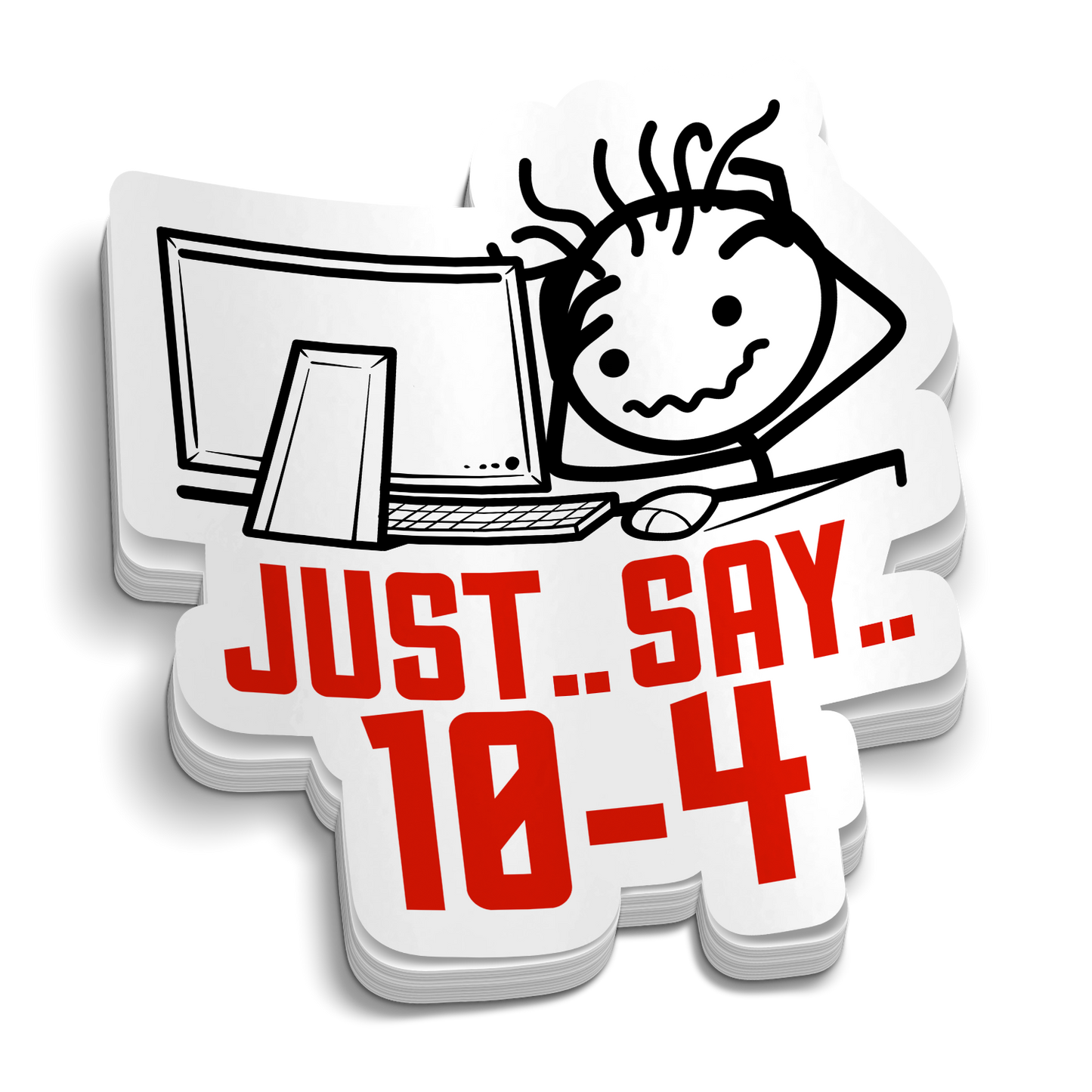 Just.. Say.. 10-4 Sticker