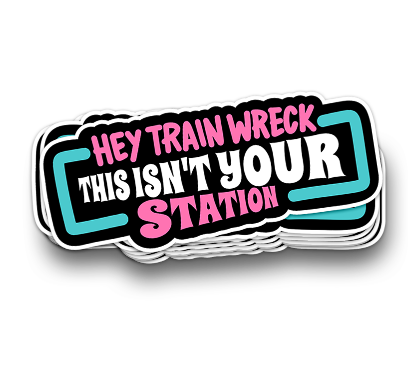 Hey Trainwreck - Funny Sarcastic Stickers