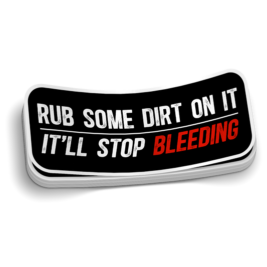 Rub Some Dirt On It Sticker