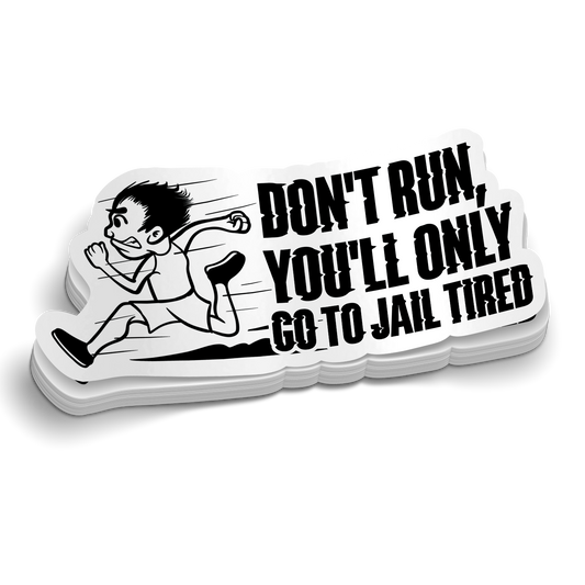 Don't Run, You'll Only Go To Jail Tired Police Sticker