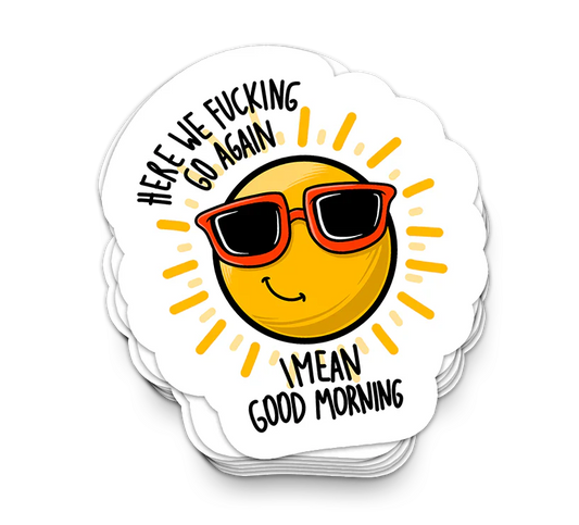 Good Morning Sunshine - Funny Sarcastic Stickers