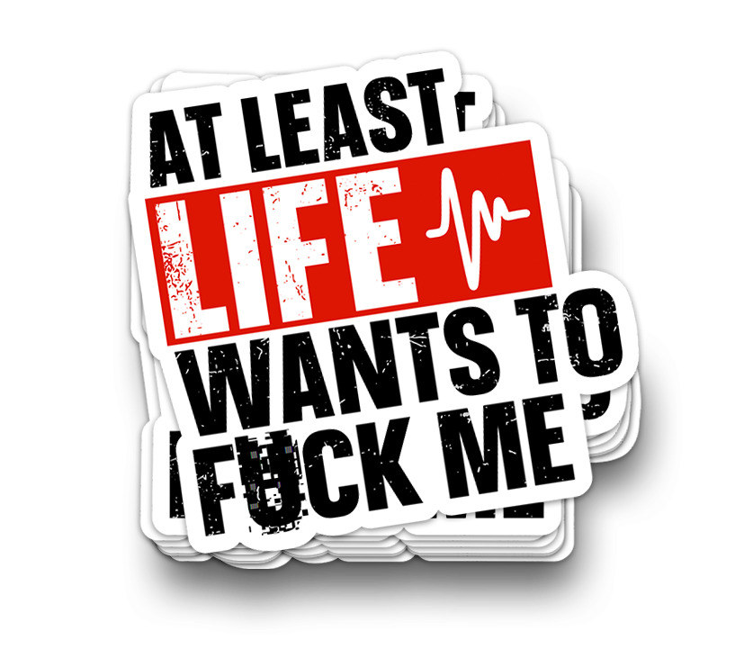 Life Wants to F*k Me - Funny Sarcastic Stickers
