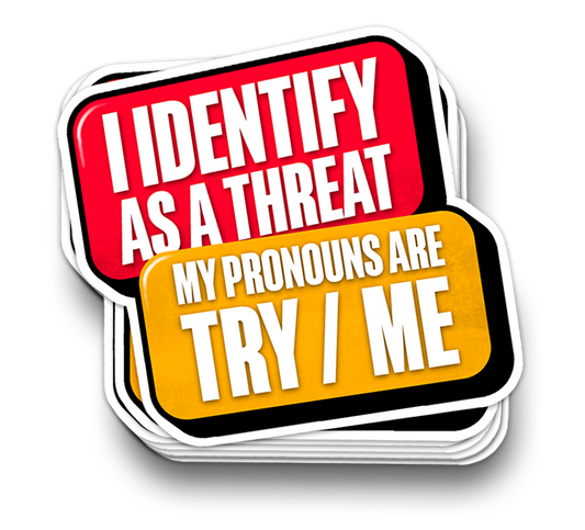 My Pronouns are Try Me - Funny Tumbler Stickers