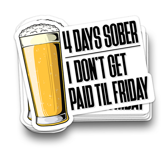 4 Days Sober - Funny Tumbler Stickers