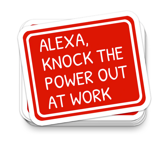Alexa Knock Power Out - Funny Tumbler Stickers