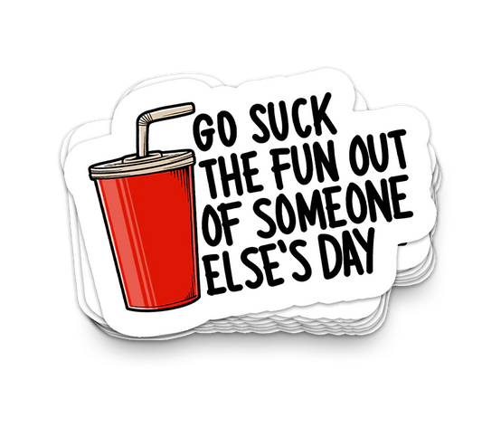 Suck The Fun Out - Funny Tumbler Stickers