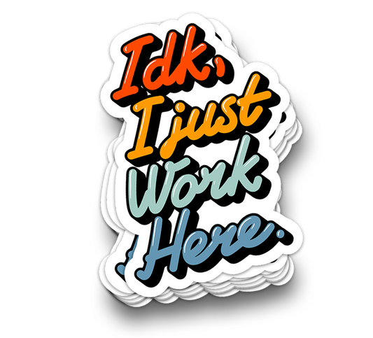 I Just Work Here - Funny Tumbler Stickers