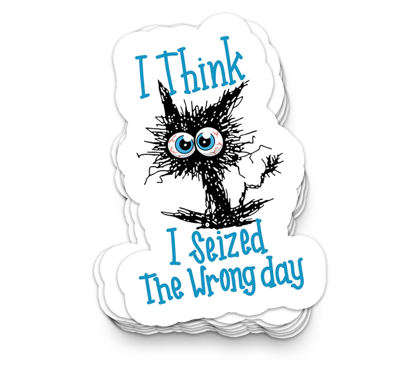 Seized The Wrong Day - Funny Tumbler Stickers