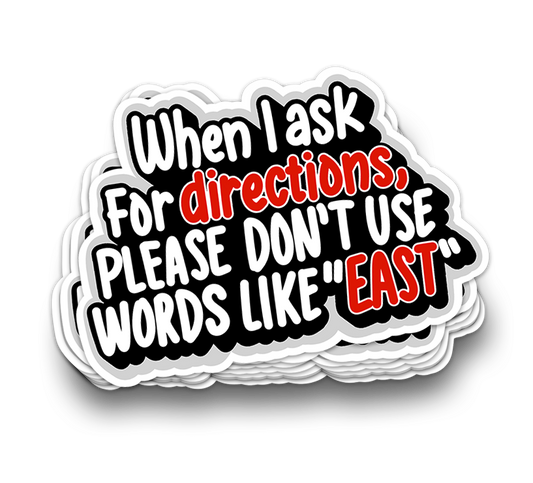 Directions Like East - Funny Tumbler Stickers