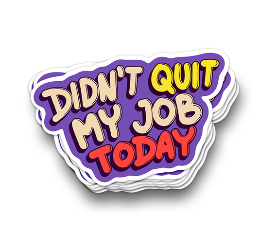 Didn't Quit My Job | Funny Tumbler Stickers